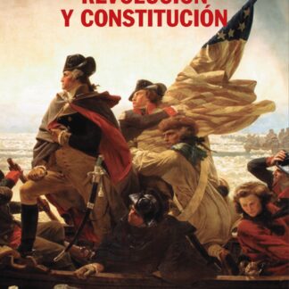 Revolución y constitución.  La lucha por la independencia, los escritos de "El Federalista" y el ejemplo constitucional de los norteamericanos