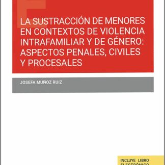 Sustracción de menores en contextos de violencia intrafamiliar y de género: aspectos penales, civiles y procesales