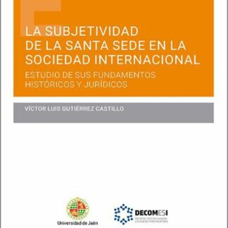 Subjetividad de la Santa sede en la sociedad internacional. Estudio de sus fundamentos históricos y jurídicos
