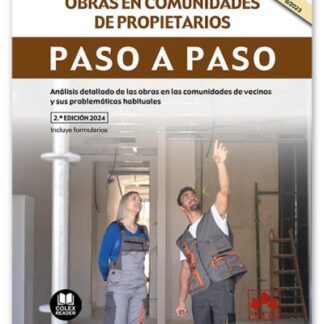 Obras en comunidades de propietarios. Paso a paso 2024. Análisis detallado de las obras en las comunidades de vecinos y sus problemáticas habituales