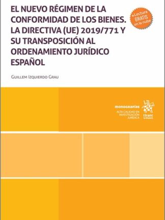 El nuevo régimen de la conformidad de los bienes. La directiva (UE) 2019/771 y su transposición al ordenamiento jurídico
