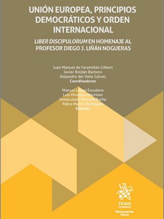 Unión Europea, principios democráticos y orden internacional. Liber Discipolorum Homenaje al Profesor Diego J. Liñán Nogueras