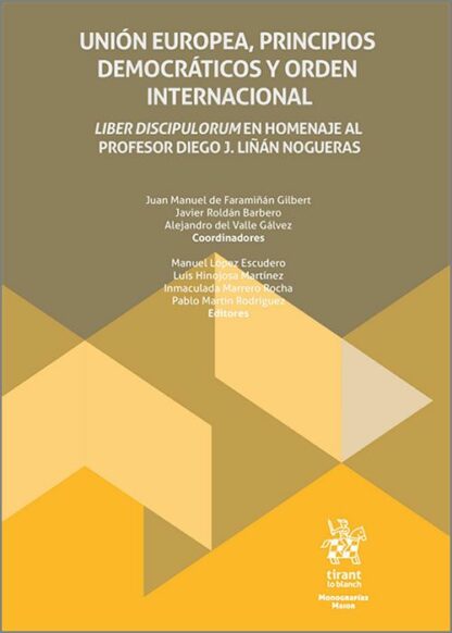 Unión Europea, principios democráticos y orden internacional. Liber Discipolorum Homenaje al Profesor Diego J. Liñán Nogueras