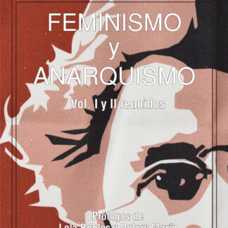 Feminismo y Anarquismo Vol I y II reunidos