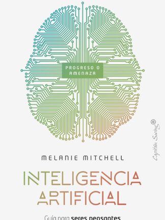Inteligencia artificial. Guía para seres pensantes