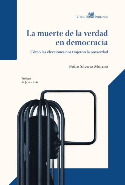 La muerte de la verdad en democracia. Cómo las elecciones nos trajeron la posverdad