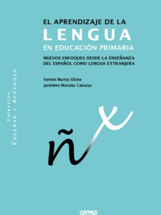 Aprendizaje de la lengua en educación primaria. Nuevos enfoques desde la enseñanza del español como lengua extranjera