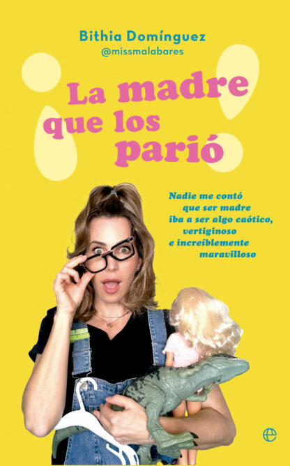 ¡La madre que los parió! Nadie me contó que ser madre iba a ser algo caótico, vertiginoso e increíbl emente maravilloso