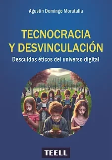 Tecnocracia y desvinculación. Descuidos éticos del universo digital.
