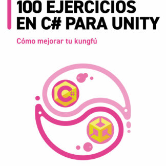 100 ejercicios en C# para Unity. Cómo mejorar tu kungfú