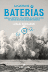 La guerra de las baterías La batalla geopolítica por el control de las minas de litio y el dominio d e la nueva revolución energética