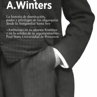 Oligarquía. La historia de dominación, poder y privilegio de las oligarquías desde la Antigüedad hasta hoy