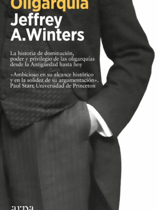 Oligarquía. La historia de dominación, poder y privilegio de las oligarquías desde la Antigüedad hasta hoy