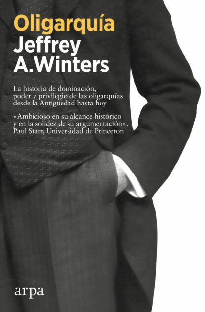 Oligarquía. La historia de dominación, poder y privilegio de las oligarquías desde la Antigüedad hasta hoy