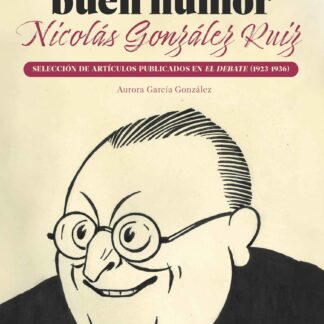 Escribir con buen humor: Nicolás González Ruiz. Selección de artículos publicados en el debate 1923-1936