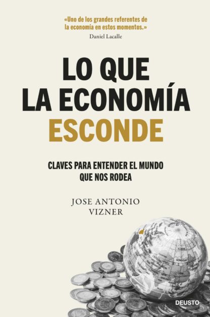 Lo que la economía esconde. Claves para entender el mundo que nos rodea