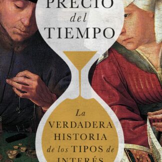 El precio del tiempo. La verdadera historia de los tipos de interés