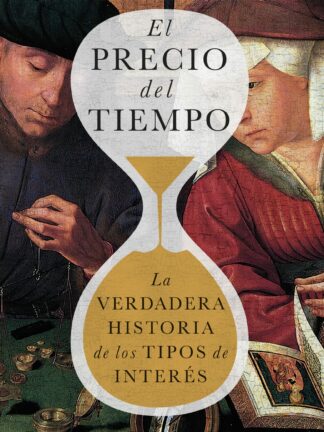 El precio del tiempo. La verdadera historia de los tipos de interés