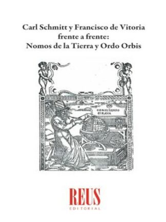 Carl Schmitt y Francisco de Vitoria frente a frente: Nomos de la Tierra y Ordo Orbis
