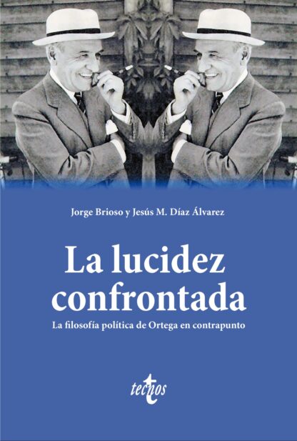 La lucidez confrontada. La filosofía política de Ortega en contrapunto