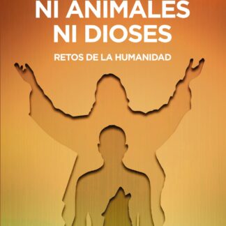 Ni animales ni dioses. Retos de la humanidad