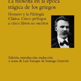 La filosofía en la época trágica de los griegos. Homero y la Filología Clásica. Cinco prólogos  a cinco libros no escritos