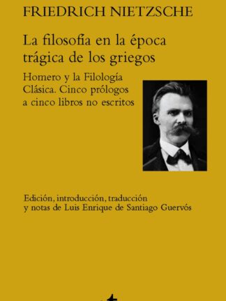 La filosofía en la época trágica de los griegos. Homero y la Filología Clásica. Cinco prólogos  a cinco libros no escritos