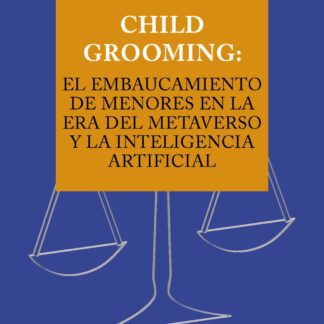 Child Grooming: el embaucamiento de menores en la era del Metaverso y la Inteligencia Artificial