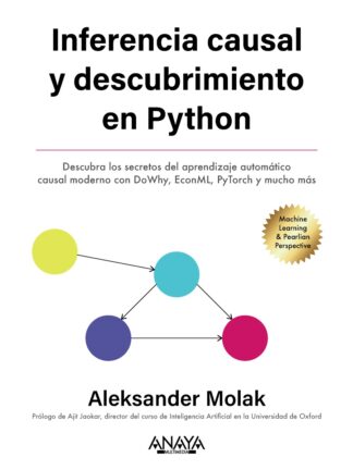 Inferencia y descubrimiento causal en Python . Descubra los secretos del machine learning causal moder no con DoWhy, EconML, PyTorch y mucho más