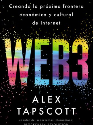 Web3. Creando la próxima frontera económica y cultural de Internet