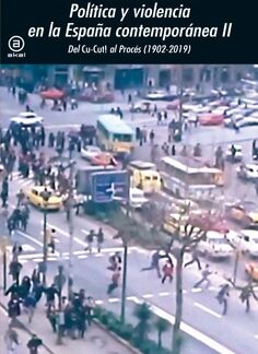 Política y violencia en la España contemporánea II. Del «Cu-Cut!» al Procés (1902-2019)