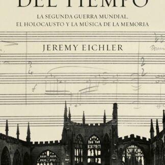 El eco del tiempo. La segunda guerra mundial, el Holocausto y la música de la memoria