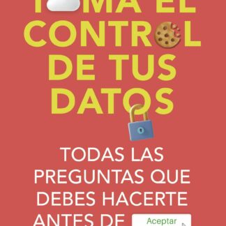 Toma el control de tus datos. Todas las preguntas que debes hacerte antes de ACEPTAR