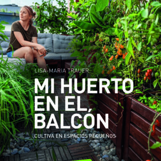 Mi huerto en el balcón. Cultiva en espacios pequeños