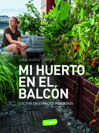 Mi huerto en el balcón. Cultiva en espacios pequeños