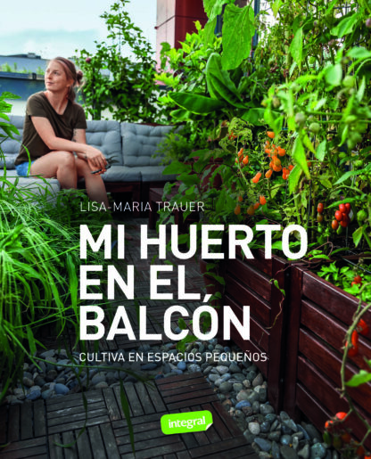 Mi huerto en el balcón. Cultiva en espacios pequeños