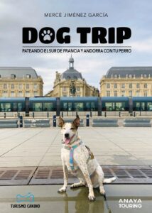 Dog trip Pateando el sur de Francia y Andorra con tu perro / 9788491587231