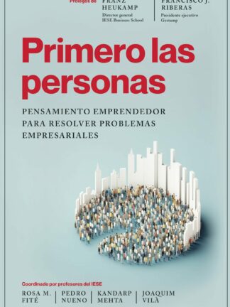 Primero las personas. Pensamiento emprendedor para resolver problemas empresariales