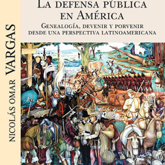 La defensa pública en América. Genealogía, devenir y porvenir desde una perspectiva latinoamericana