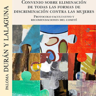 Convenio sobre eliminación de todas las formas de discriminación contra las mujeres. Protocolo facultativo y recomendaciones del Comité