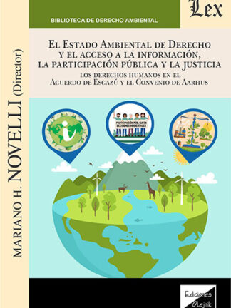 Estado ambiental de derecho y el acesso a la información. La participación pública y la justicia. Los derechos humanos en el acuerdo de escazú y el convenio de Aarhus.