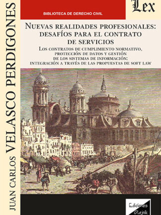 Nuevas realidades profesionales: desafíos para el contrato de servicios. Los contratos de cumplimiento normativo, protección de datos de gestión de los sistemas de información: integración a través de las propuestas de Soft Law