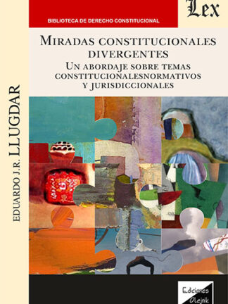 Miradas constitucionales divergentes. Un abordaje sobre temas constitucionalesnormativos y jurisdiccionales.