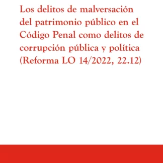 Delitos de malversación del patrimonio público en el Código Penal como delitos de corrupción pública y política (Reforma LO 14/2022, 22.12)