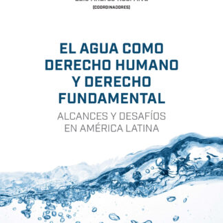 Agua como derecho humano y derecho fundamental. Alcances y desafíos en américa latina