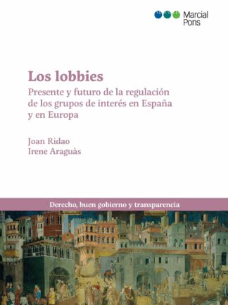 Lobbies. Presente y futuro de la regulación de los grupos de interés en España y Europa