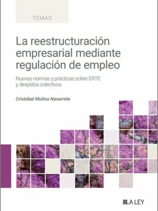 Reestructuración empresarial mediante regulación de empleo. Nuevas normas y prácticas sobre ERTE y despidos colectivos