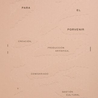Sedimentos para el porvenir. Creación, producción artística, comisariado y gestión cultural