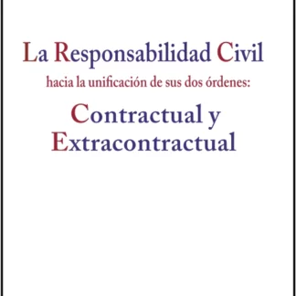 Responsabilidad civil hacia la unificación de sus dos órdenes: Contractual y extracontractual