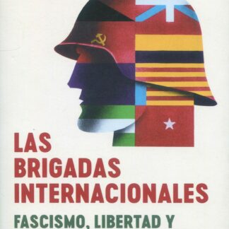 Las brigadas internacionales. Fascismo, libertad y la guerra civil española